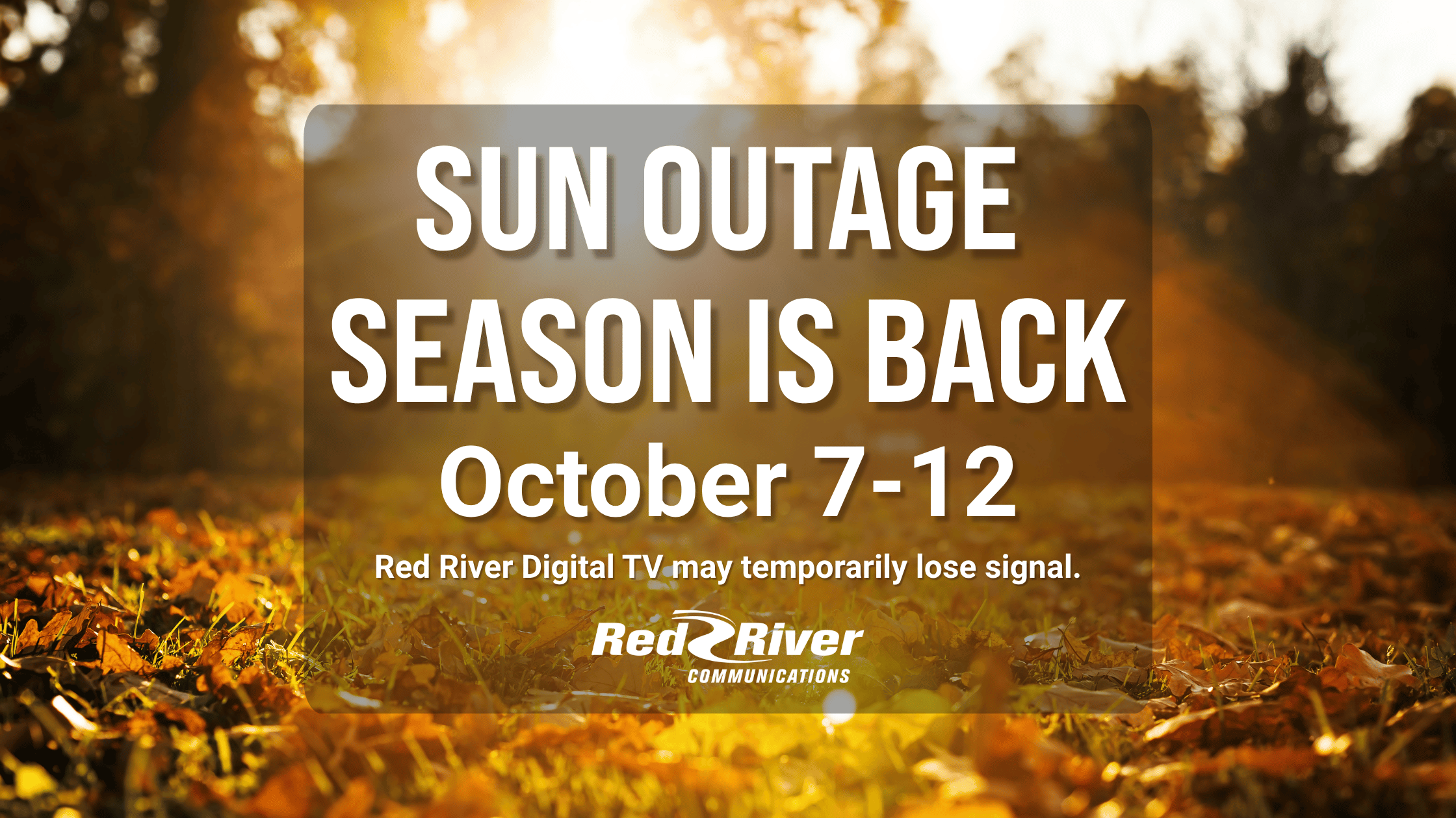 Sun outage season is back. October 7-12, 2026. Red River Digital TV may temporally lose signal. 